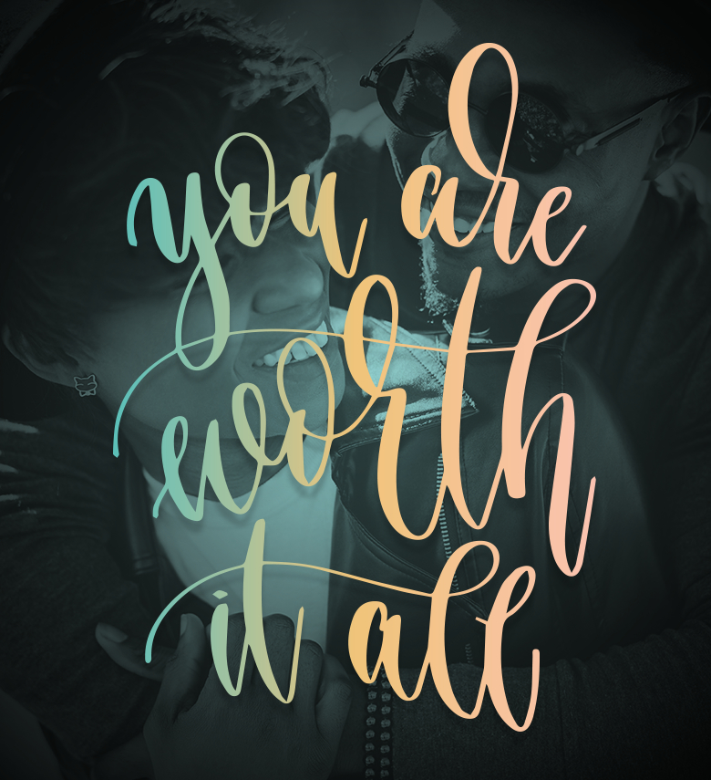 You Are Worth it All